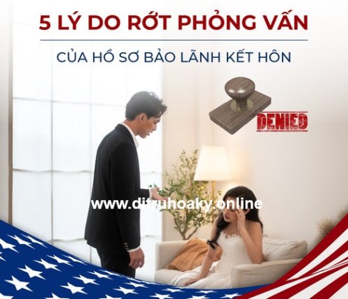 5 LÝ DO RỚT PHỎNG VẤN CỦA HỒ SƠ BẢO LÃNH KẾT HÔN